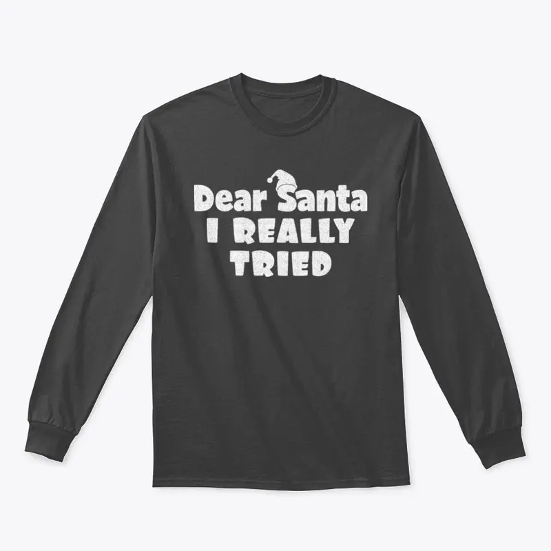 Dear Santa, I Really Tried Tshirt Design