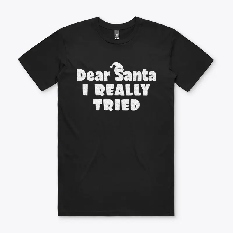 Dear Santa, I Really Tried Tshirt Design