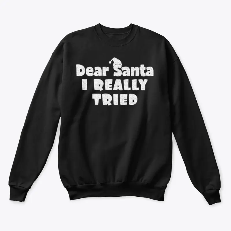 Dear Santa, I Really Tried Tshirt Design