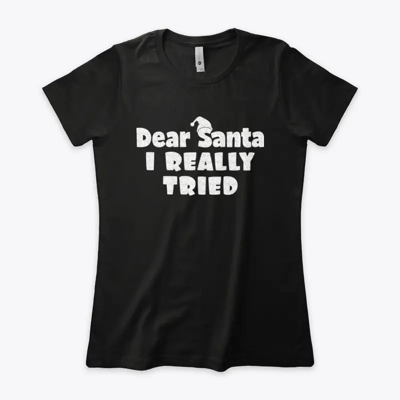 Dear Santa, I Really Tried Tshirt Design