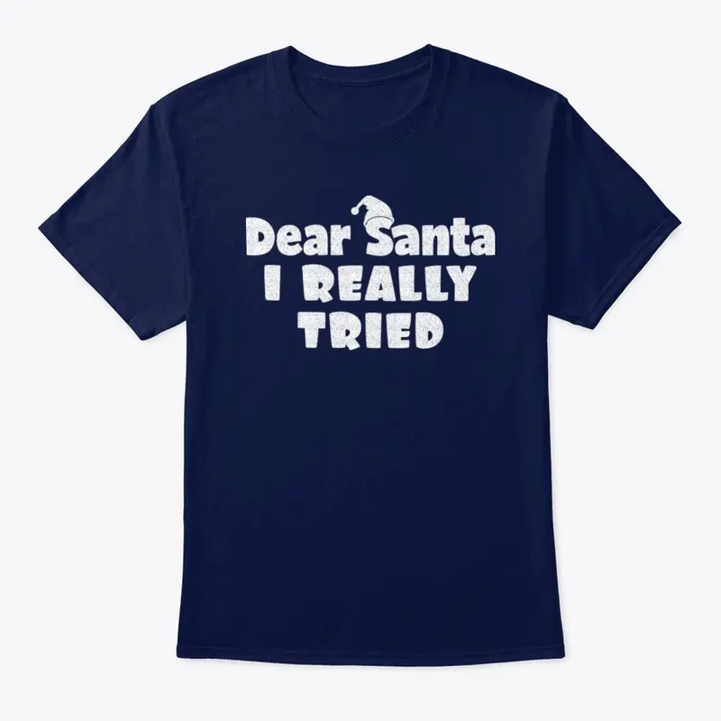 Dear Santa, I Really Tried Tshirt Design