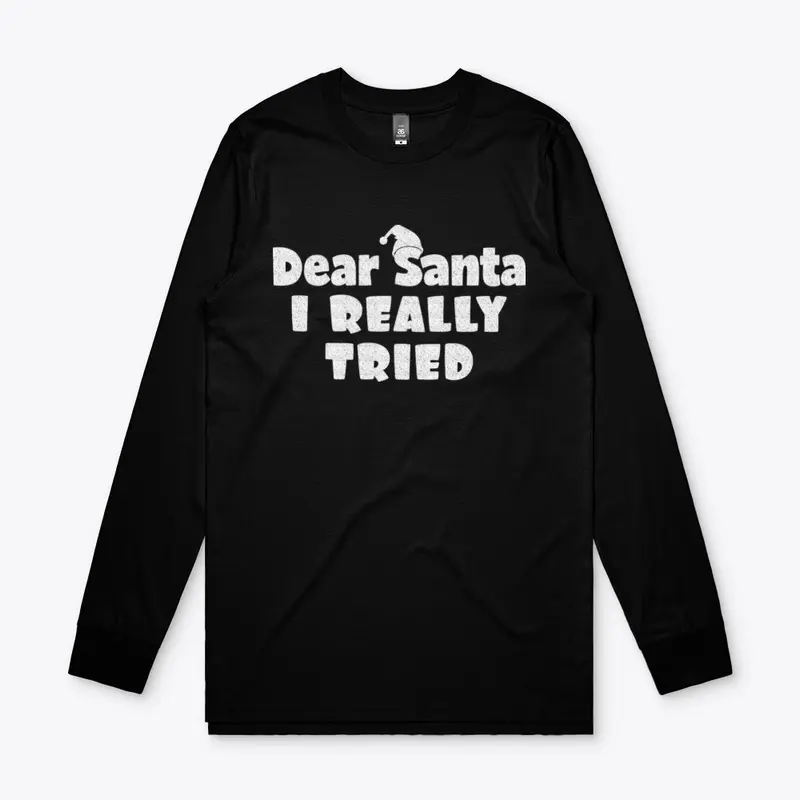 Dear Santa, I Really Tried Tshirt Design