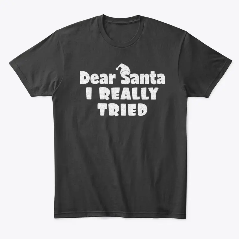 Dear Santa, I Really Tried Tshirt Design