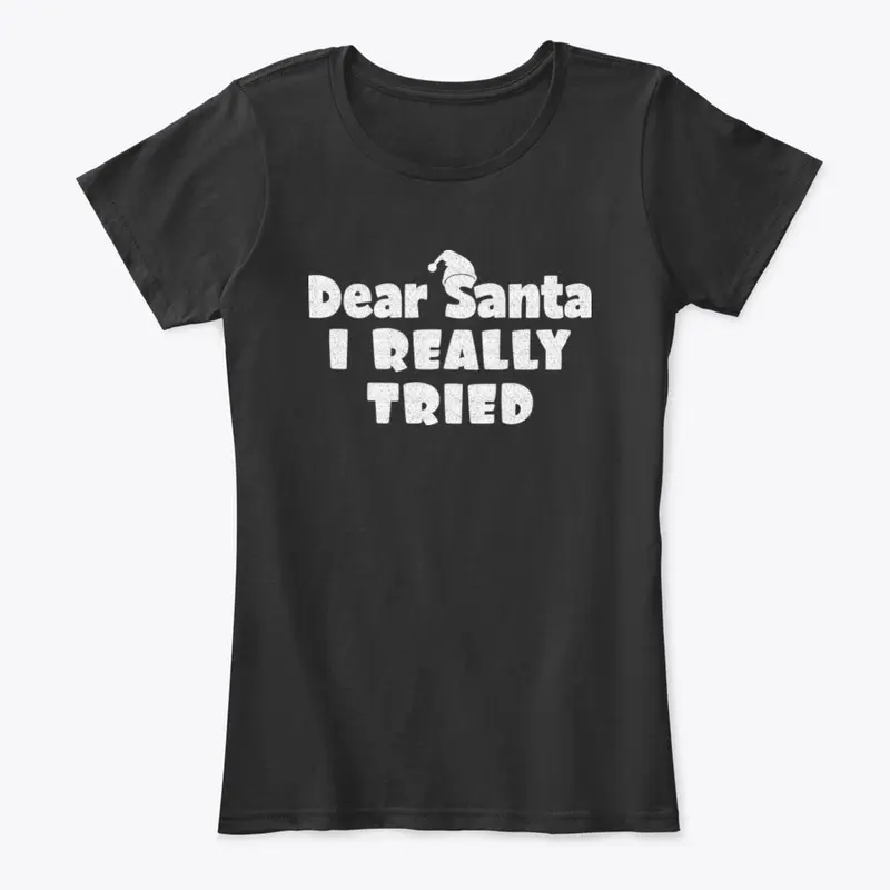 Dear Santa, I Really Tried Tshirt Design