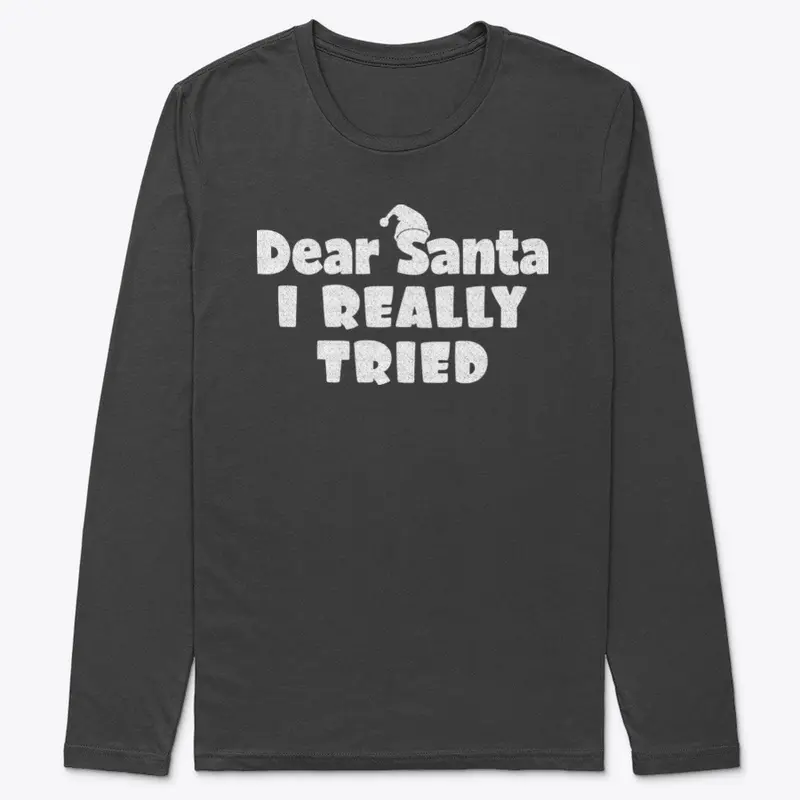 Dear Santa, I Really Tried Tshirt Design