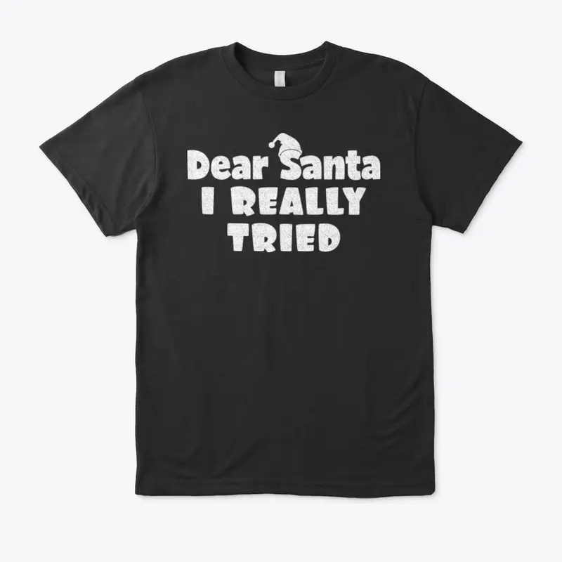 Dear Santa, I Really Tried Tshirt Design