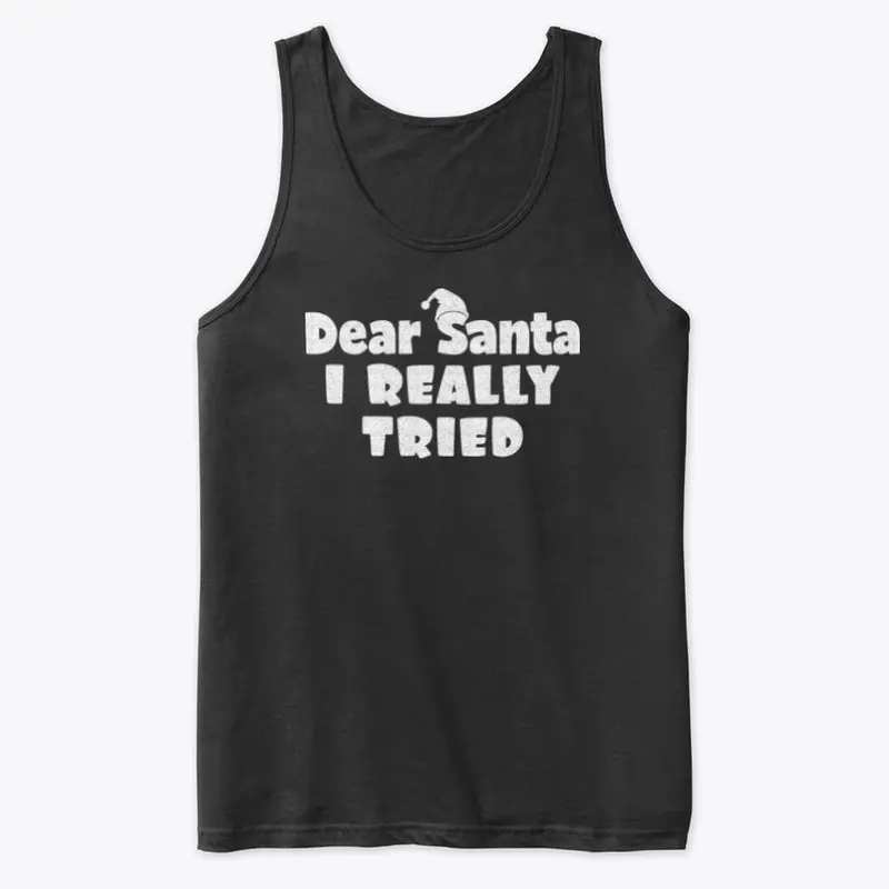 Dear Santa, I Really Tried Tshirt Design